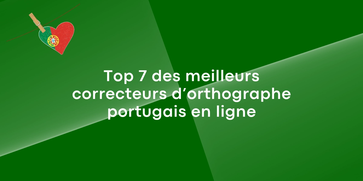 Top 7 des meilleurs correcteurs d’orthographe portugais en ligne