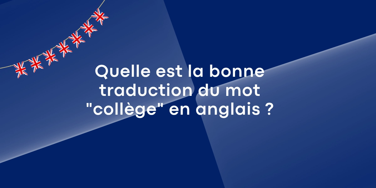 Quelle est la bonne traduction du mot « collège » en anglais ?