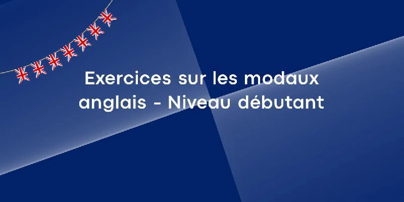Exercices sur les modaux anglais en PDF – Niveau débutant