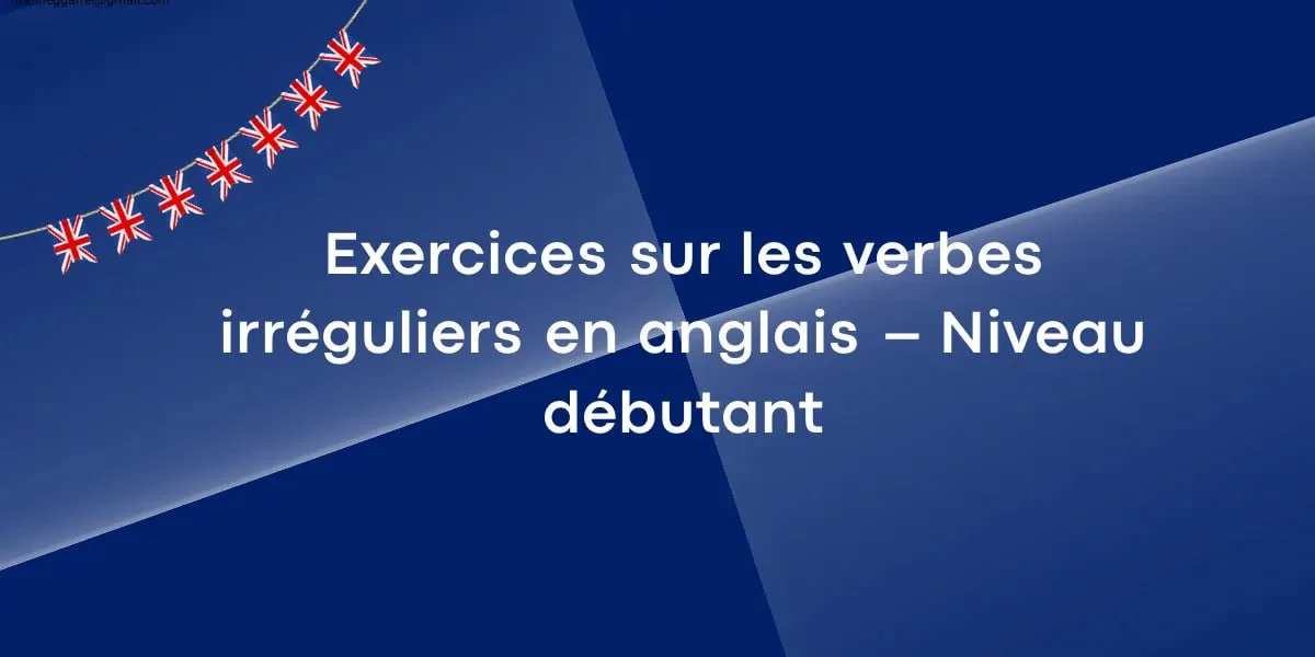 Exercices sur les verbes irréguliers en anglais - Niveau débutant