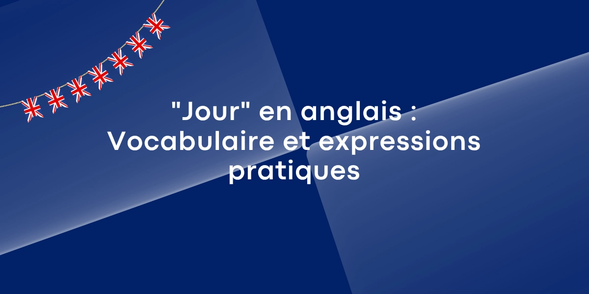 « Jour » en anglais : Vocabulaire et expressions pratiques