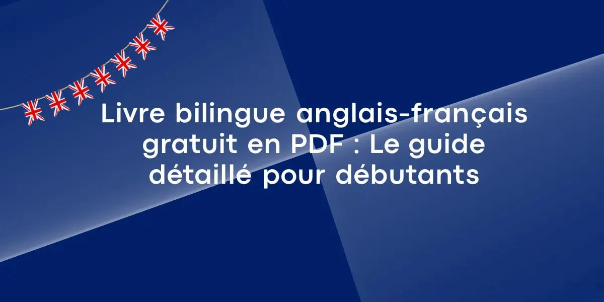 Livre bilingue anglais-français gratuit en PDF : Le guide détaillé pour débutants