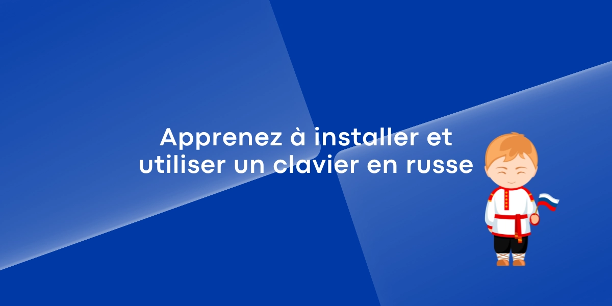Apprenez à installer et utiliser un clavier en russe