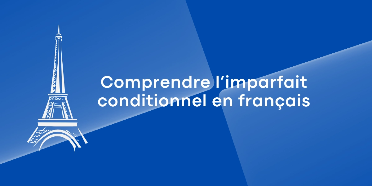 Comprendre l’imparfait conditionnel en français