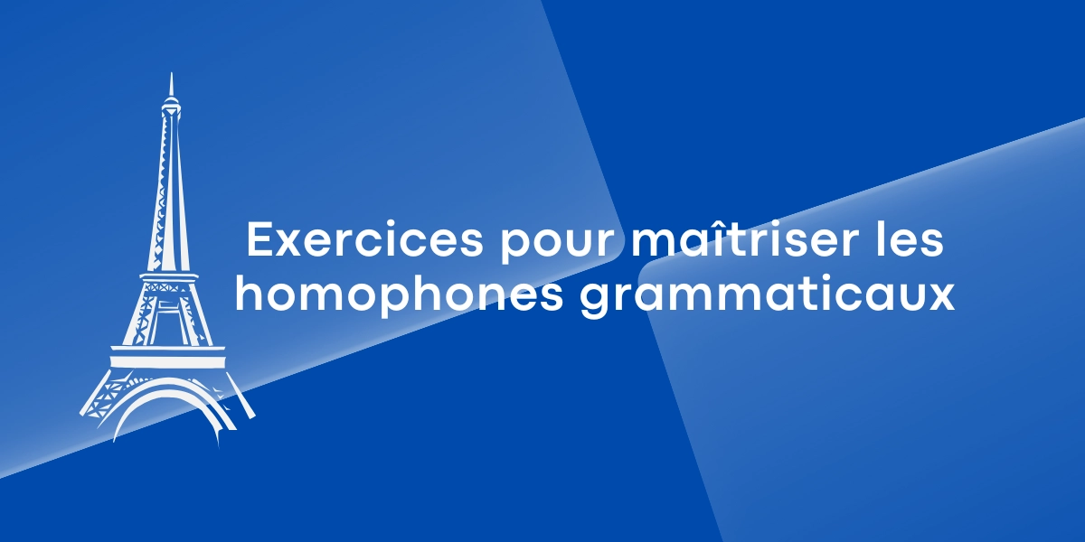 Exercices pour maîtriser les homophones grammaticaux