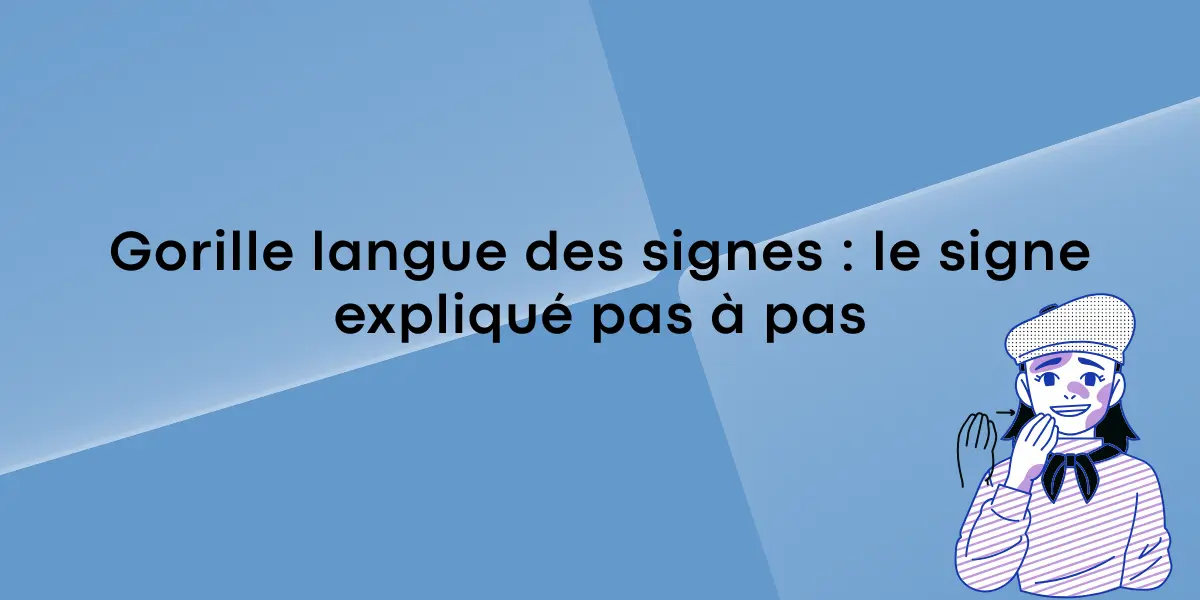 Gorille langue des signes : le signe expliqué pas à pas