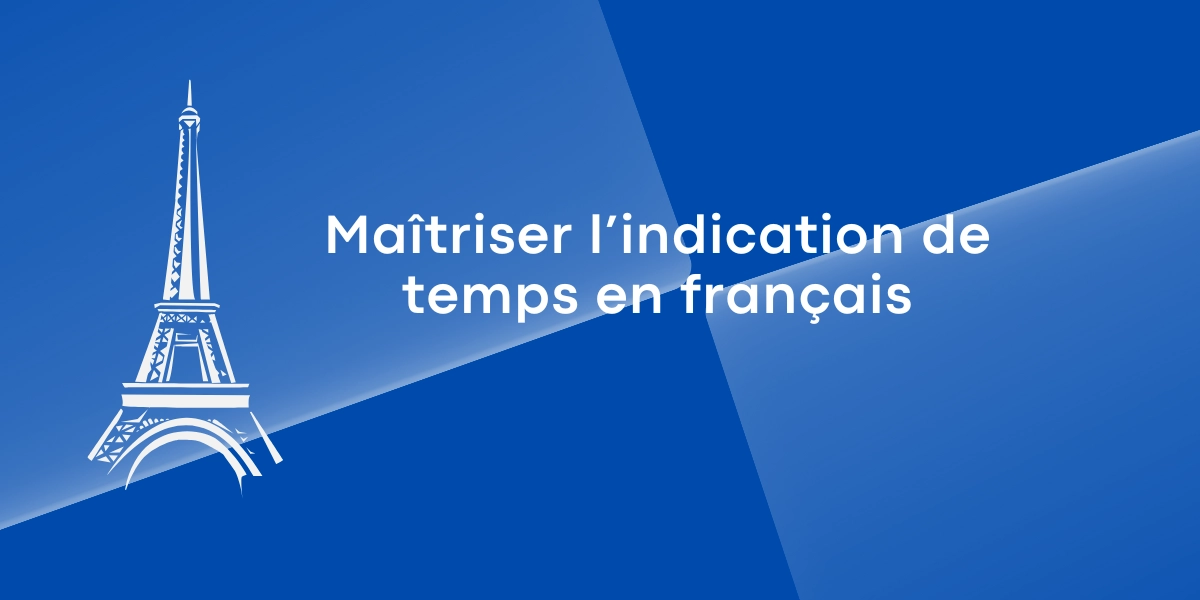Maîtriser l’indication de temps en français