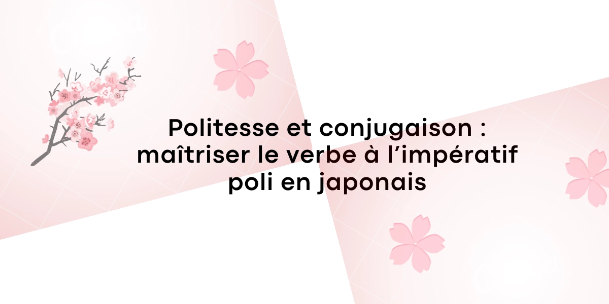 Politesse et conjugaison : maîtriser le verbe à l’impératif poli en japonais