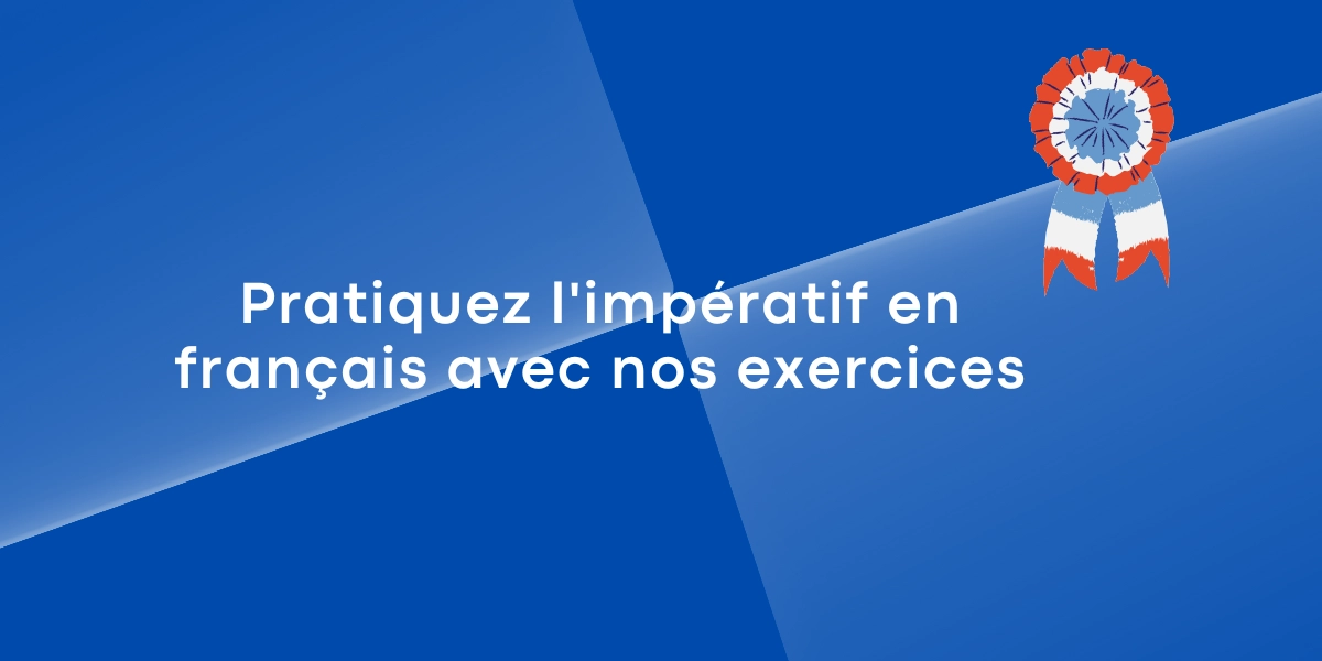 Pratiquez l’impératif en français avec nos exercices