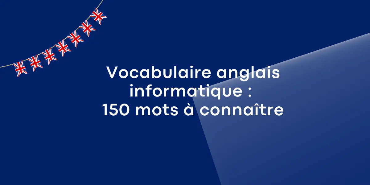 Vocabulaire anglais informatique : 150 mots à connaître