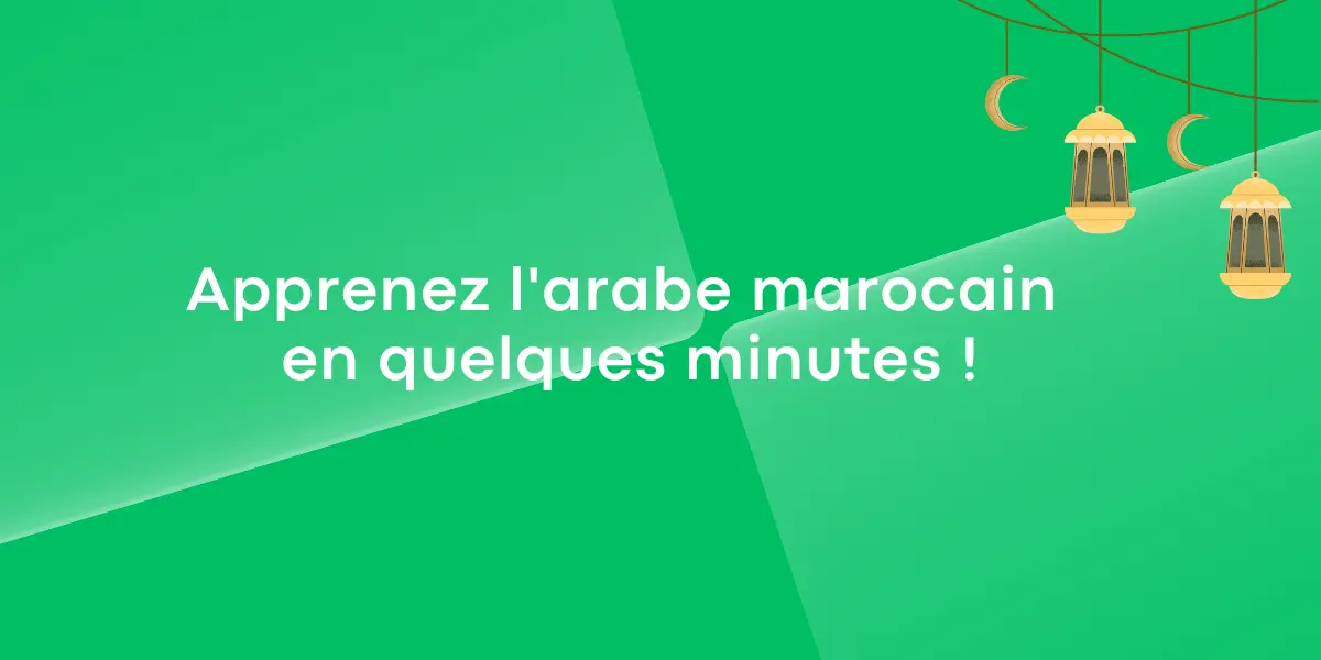 Apprenez l’arabe marocain en quelques minutes !