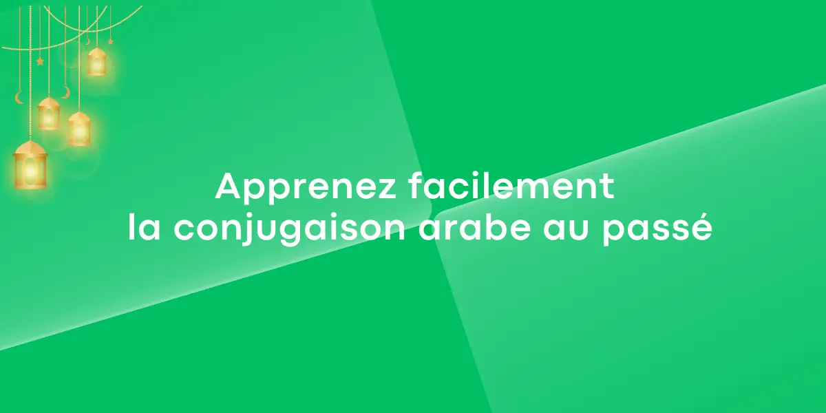 Apprenez facilement la conjugaison arabe au passé