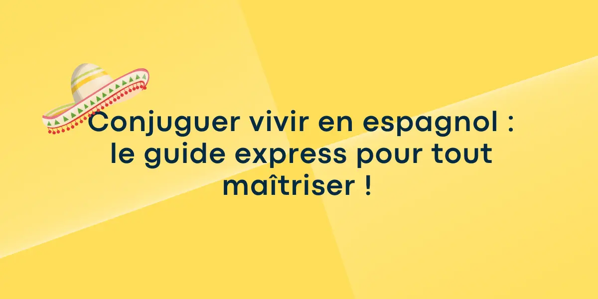 Conjuguer vivir en espagnol : le guide express pour tout maîtriser !