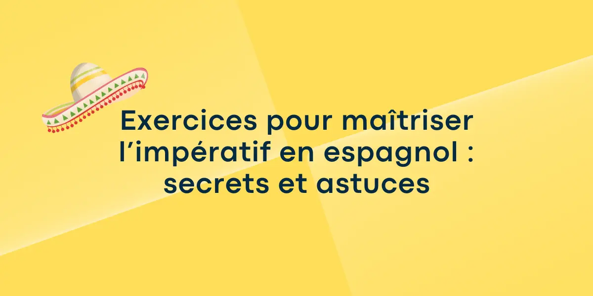 Exercices pour maîtriser l’impératif en espagnol : secrets et astuces