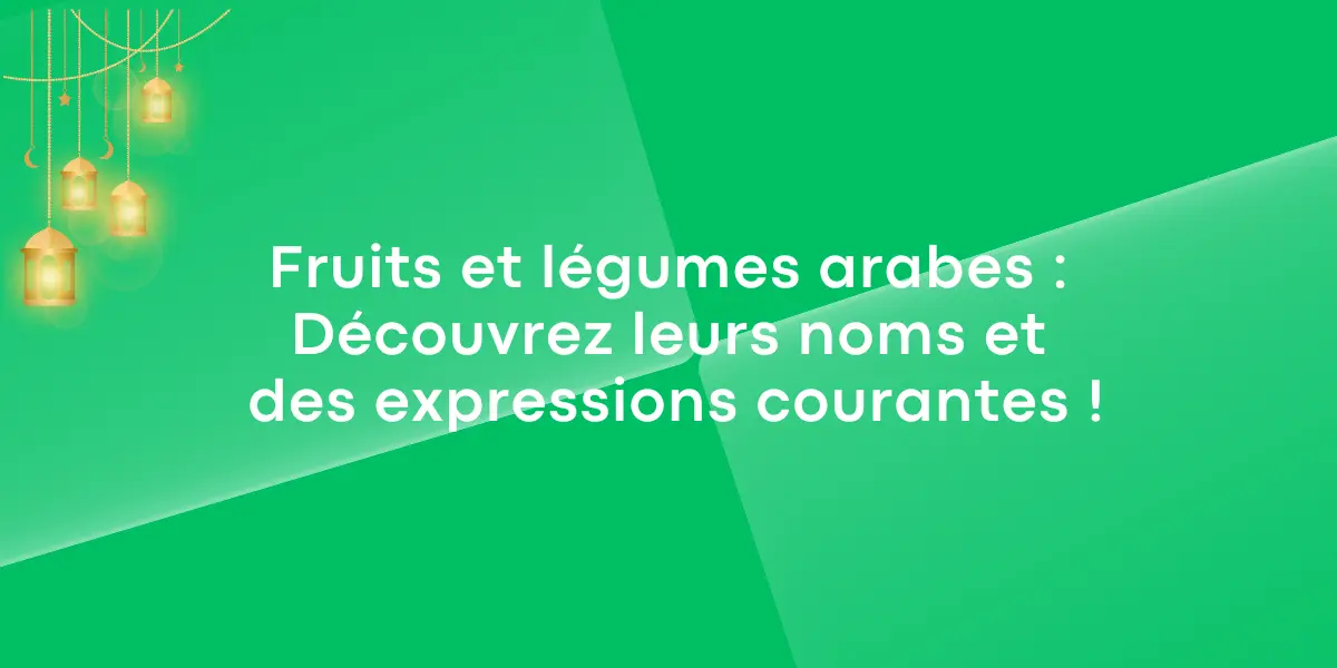 Fruits et légumes arabes : Découvrez leurs noms et des expressions courantes !