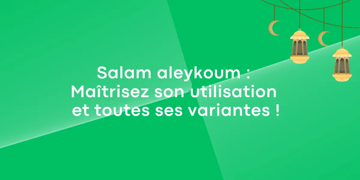 Salam aleykoum : Maîtrisez son utilisation et toutes ses variantes !
