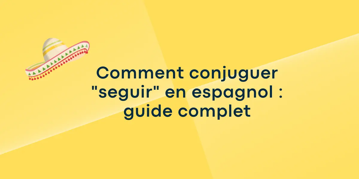 Comment conjuguer "seguir" en espagnol : guide complet