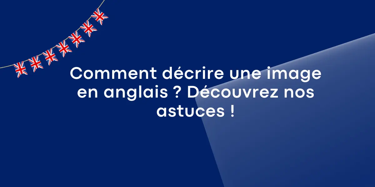 Comment décrire une image en anglais ? Découvrez nos astuces !
