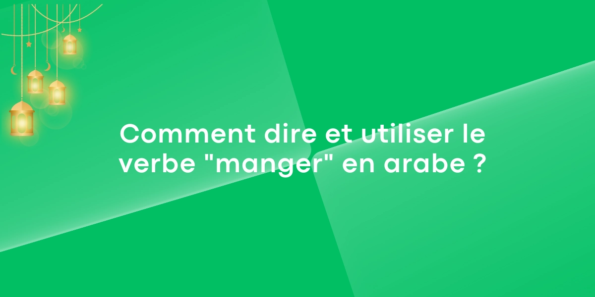 Comment dire et utiliser le verbe « manger » en arabe ?