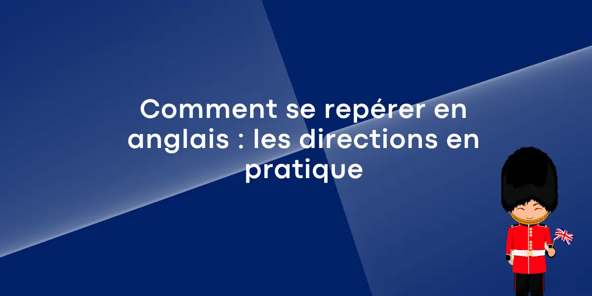 Comment se repérer en anglais : les directions en pratique