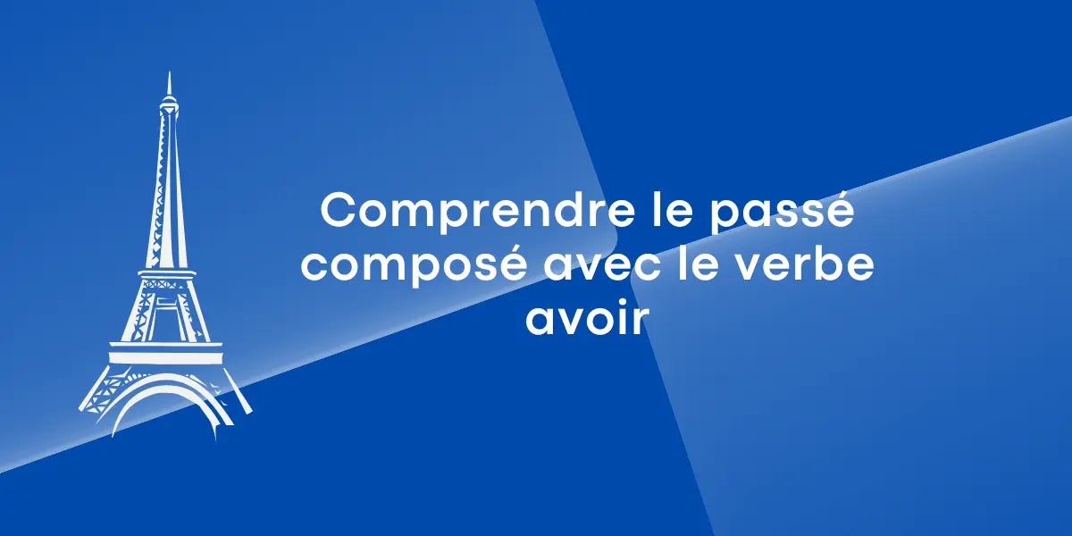 Comprendre le passé composé avec le verbe avoir