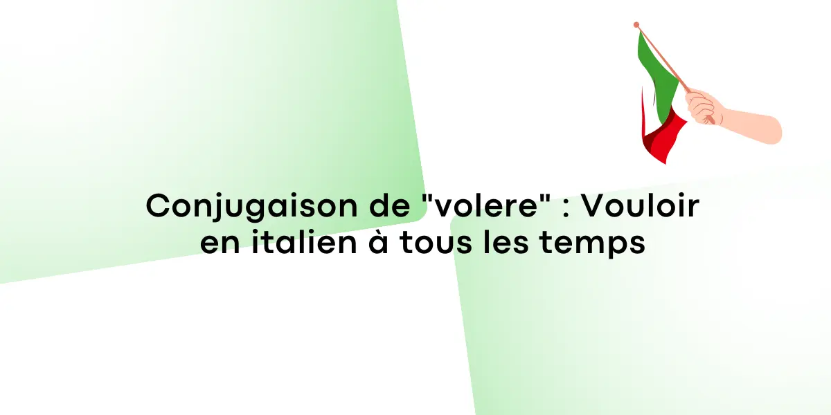 Conjugaison de « volere » : Vouloir en italien à tous les temps