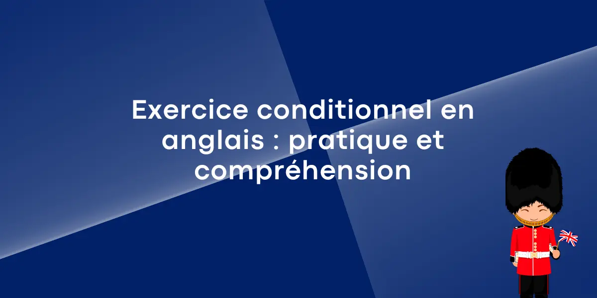 Exercice conditionnel en anglais : pratique et compréhension