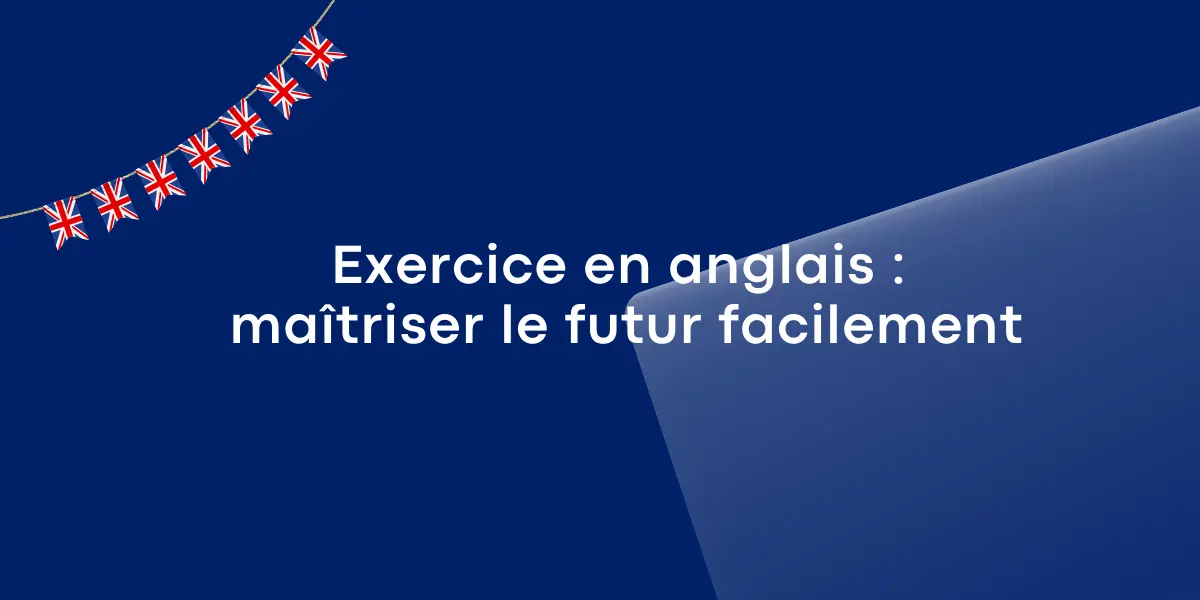 Exercice en anglais : maîtriser le futur facilement