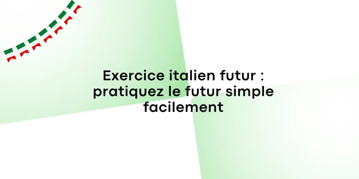Exercice italien futur : pratiquez le futur simple facilement