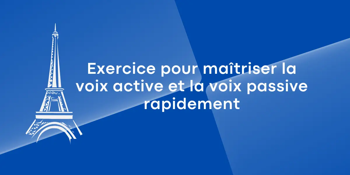 Exercice pour maîtriser la voix active et la voix passive rapidement