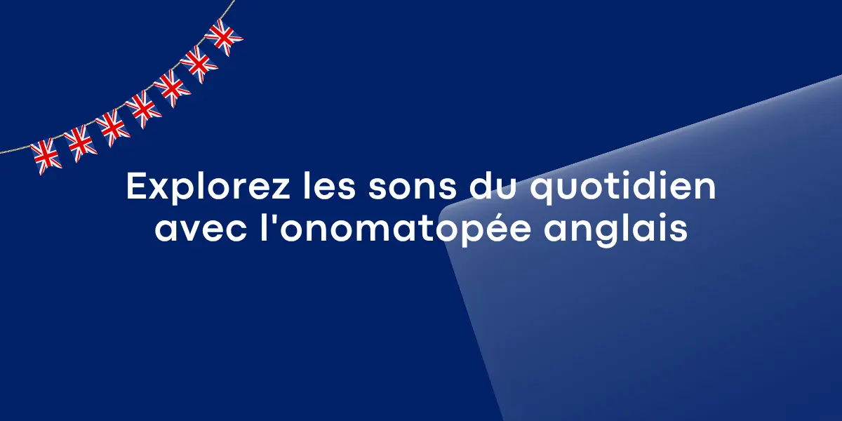 Explorez les sons du quotidien avec l’onomatopée en anglais
