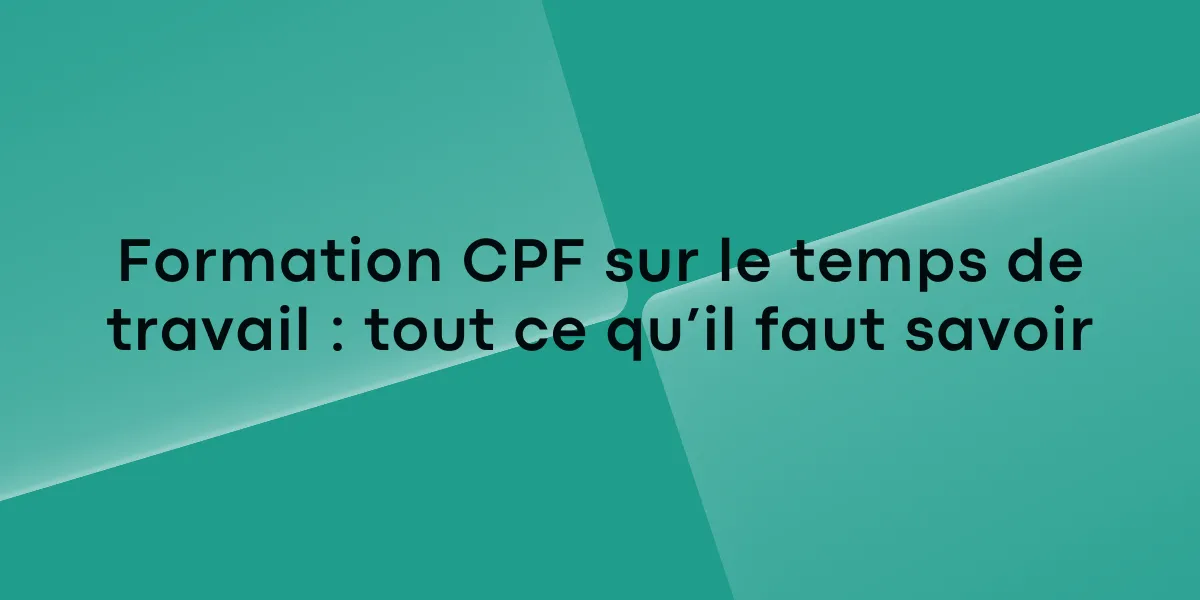 Formation CPF sur le temps de travail : tout ce qu’il faut savoir