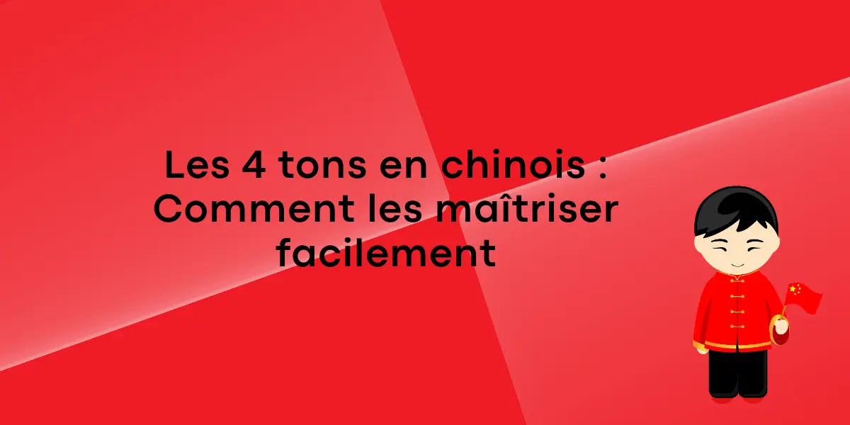 Les 4 tons en chinois : Comment les maîtriser facilement