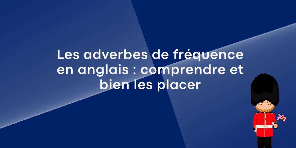 Les adverbes de fréquence en anglais : comprendre et bien les placer