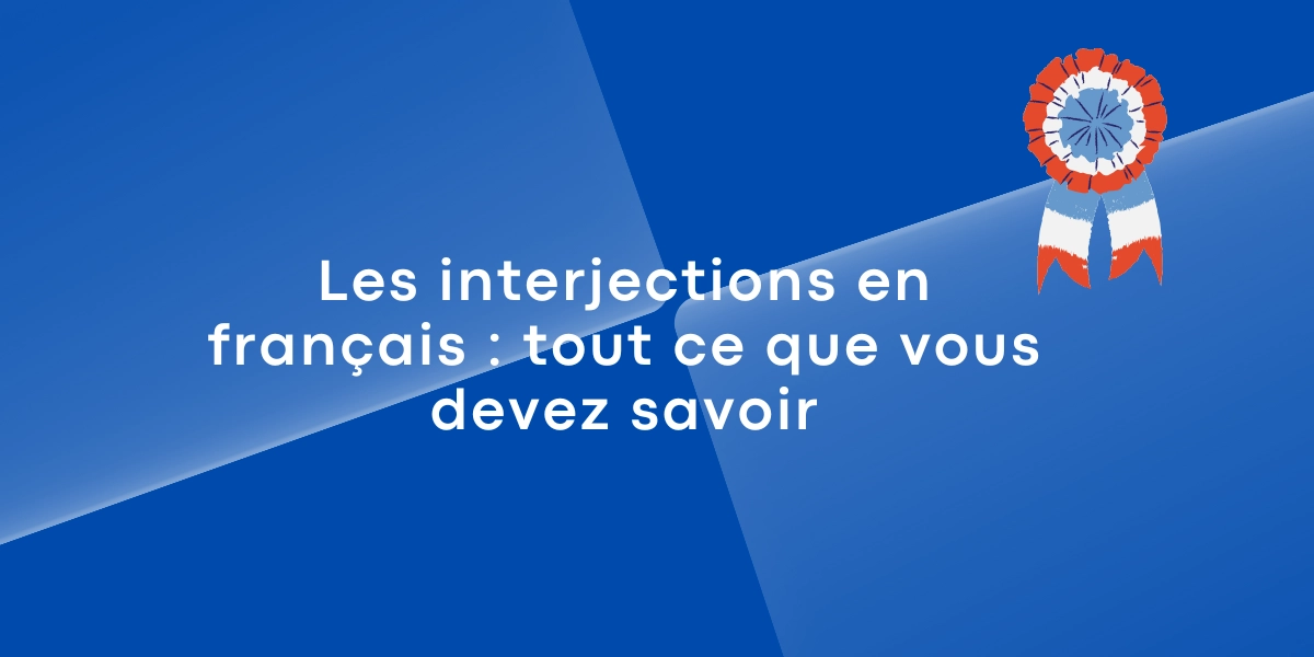 Les interjections en français : tout ce que vous devez savoir