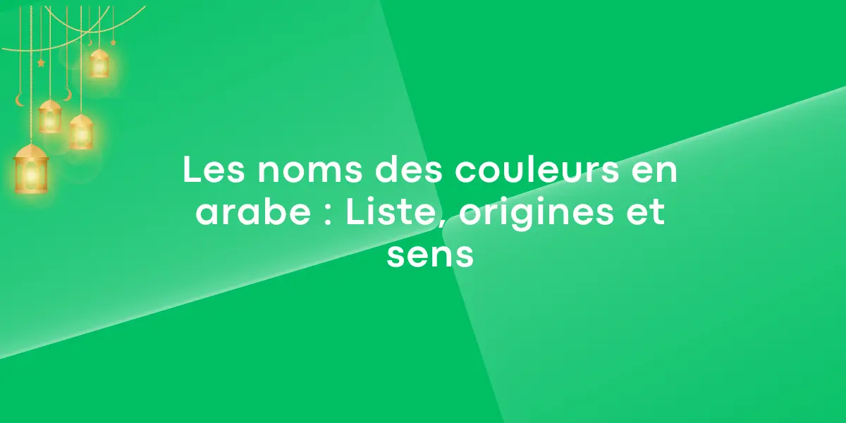 Les noms des couleurs en arabe : Liste, origines et sens