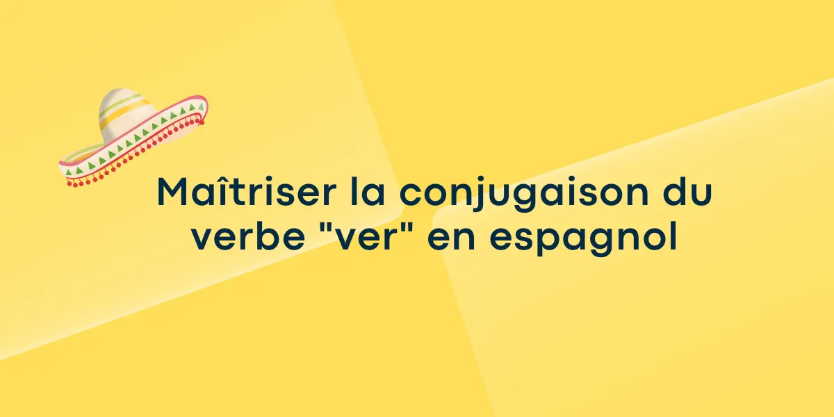 Maîtriser la conjugaison du verbe « ver » en espagnol