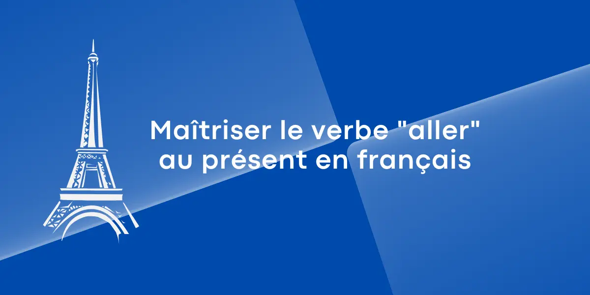 Maîtriser le verbe « aller » au présent en français
