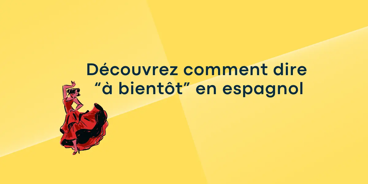 Découvrez comment dire « à bientôt » en espagnol