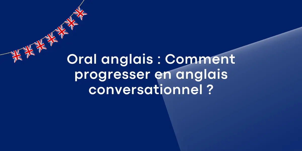 Oral anglais : Comment progresser en anglais conversationnel ?