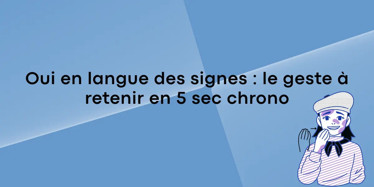 Oui en langue des signes : le geste à retenir en 5 sec chrono