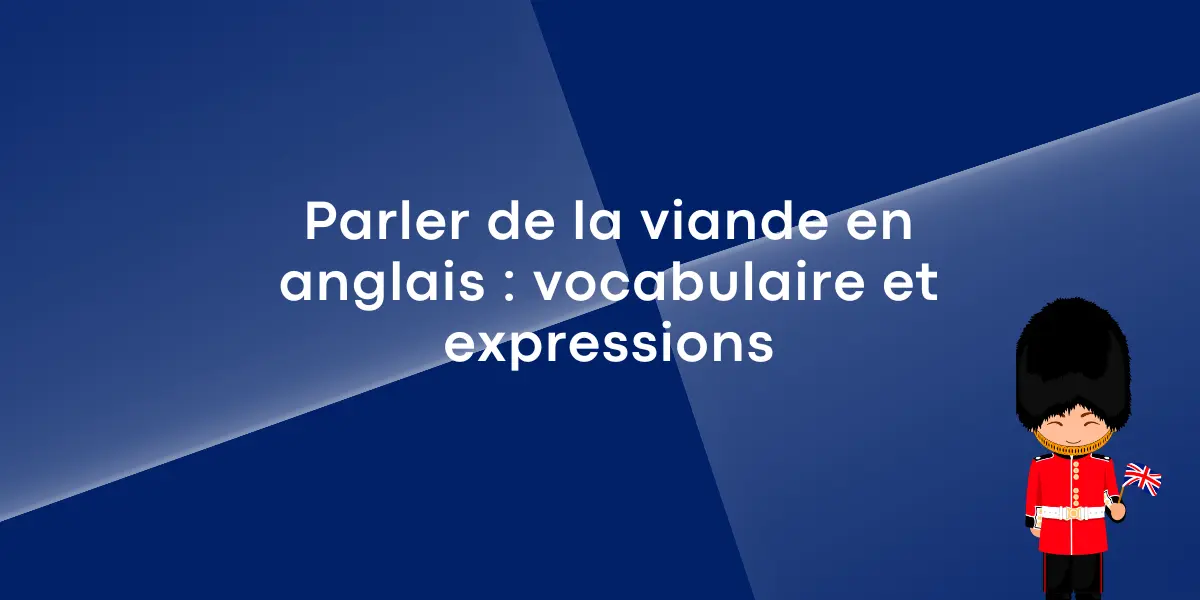 Parler de la viande en anglais : vocabulaire et expressions