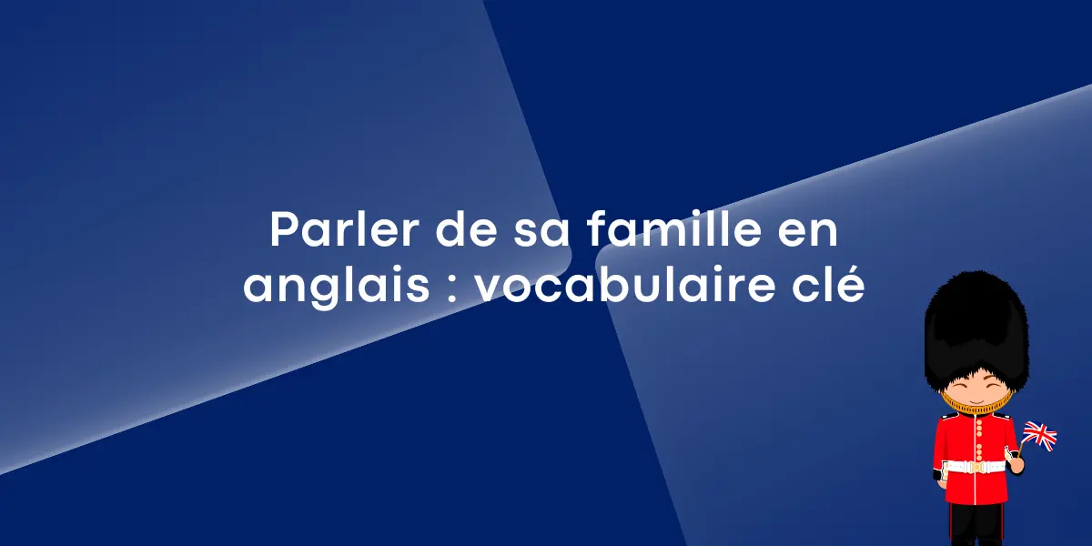 Parler de sa famille en anglais : vocabulaire clé