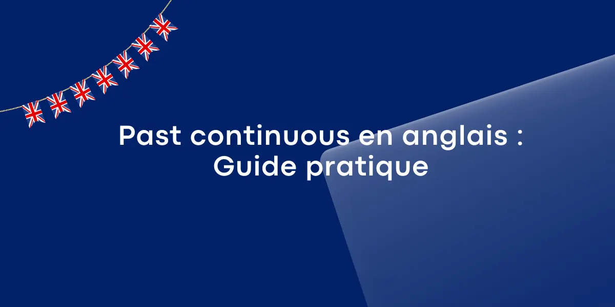 Past continuous en anglais : Guide pratique
