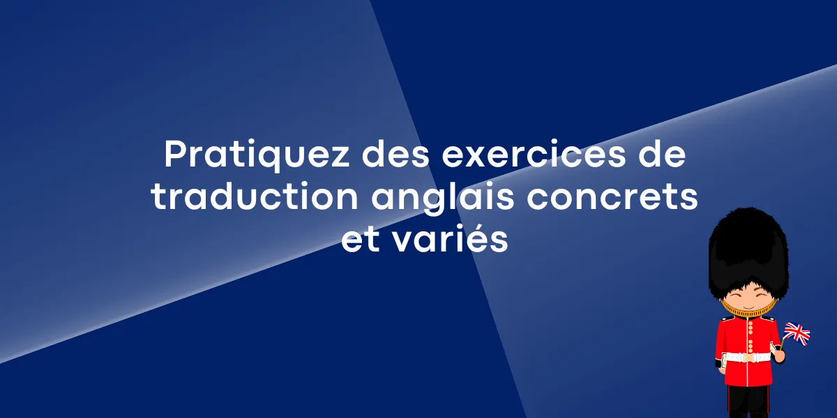 Pratiquez des exercices de traduction anglais concrets et variés