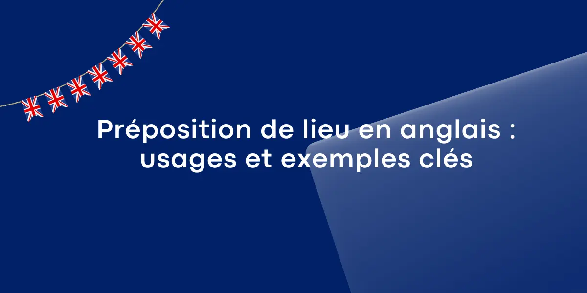 Préposition de lieu en anglais : usages et exemples clés