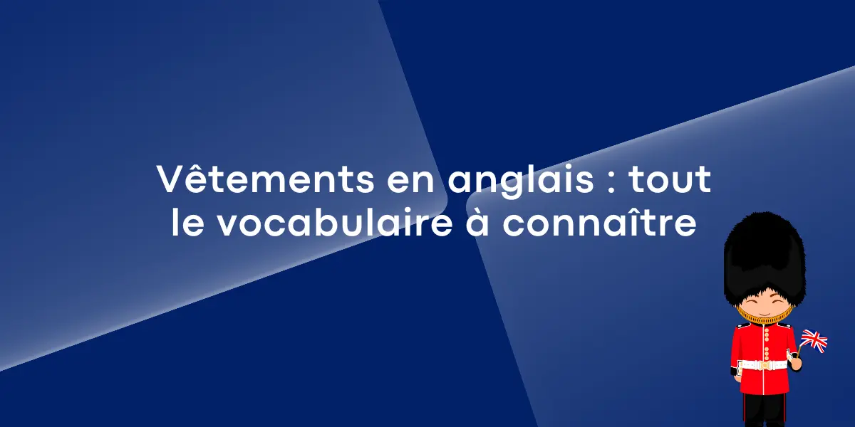 Vêtements en anglais : tout le vocabulaire à connaître