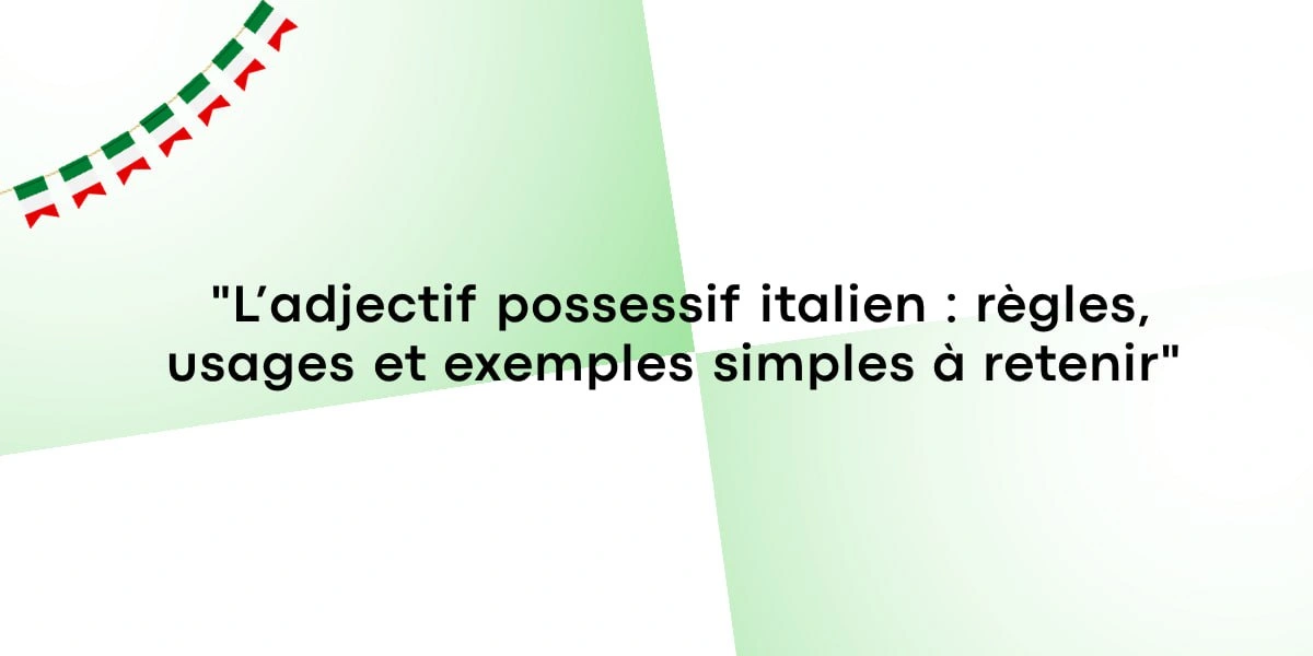 L’adjectif possessif italien : règles, usages et exemples simples à retenir