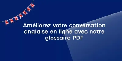 Améliorez votre conversation anglaise en ligne avec notre glossaire PDF