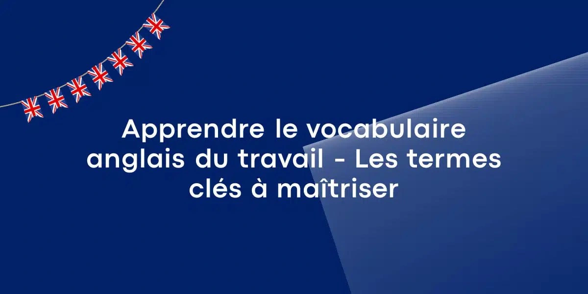Apprendre le vocabulaire anglais du travail – Les termes clés à maîtriser